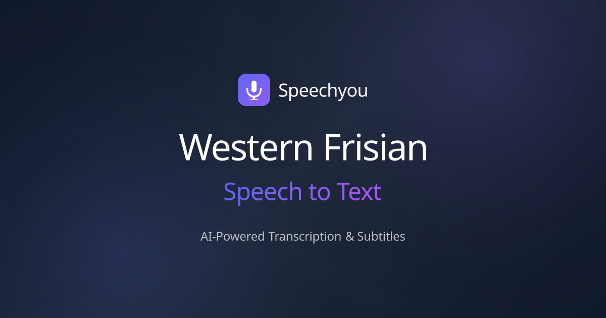 Western Frisian Speech to Text | Speechyou - Speechyou